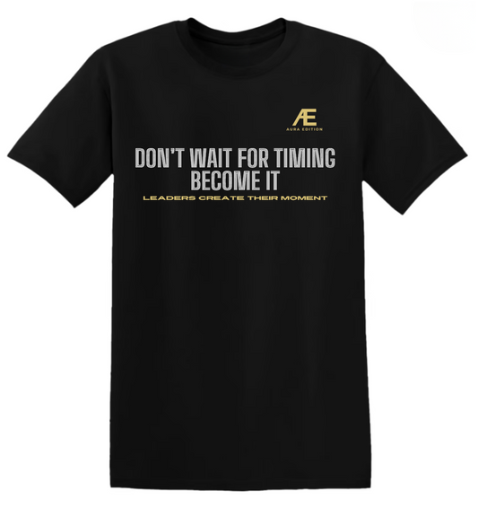 Don’t Wait For Timing – Become It