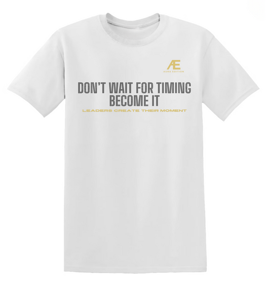 Don’t Wait For Timing – Become It