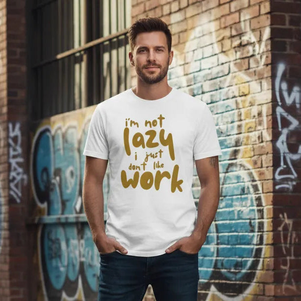 Unisex Vorderseite - IM NOT LAZY I JUST DONT LIKE WORK