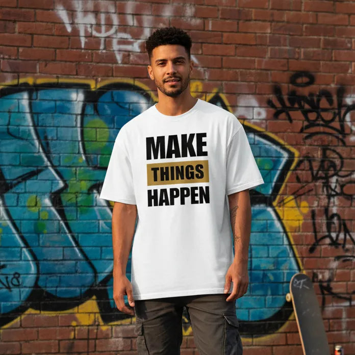 Oversize Vorderseite - MAKE THINGS HAPPEN
