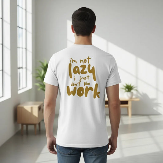 Unisex Rückseite - IM NOT LAZY I JUST DONT LIKE WORK