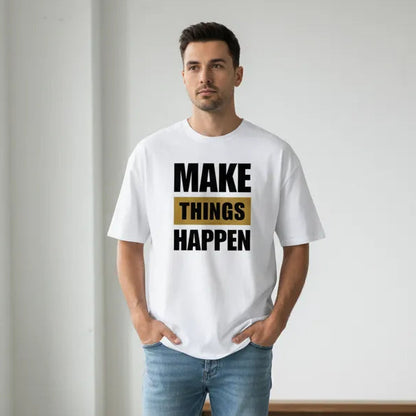 Oversize Vorderseite - MAKE THINGS HAPPEN