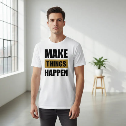 Unisex Vorderseite - MAKE THINGS HAPPEN