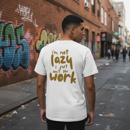 Unisex Rückseite - IM NOT LAZY I JUST DONT LIKE WORK